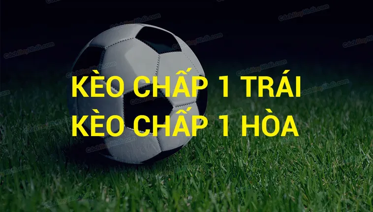 Phân Tích Chi Tiết Kèo Chấp 1 Chuẩn Xác Dành Cho Người Theo Dõi Bóng Đá Chuyên Nghiệp