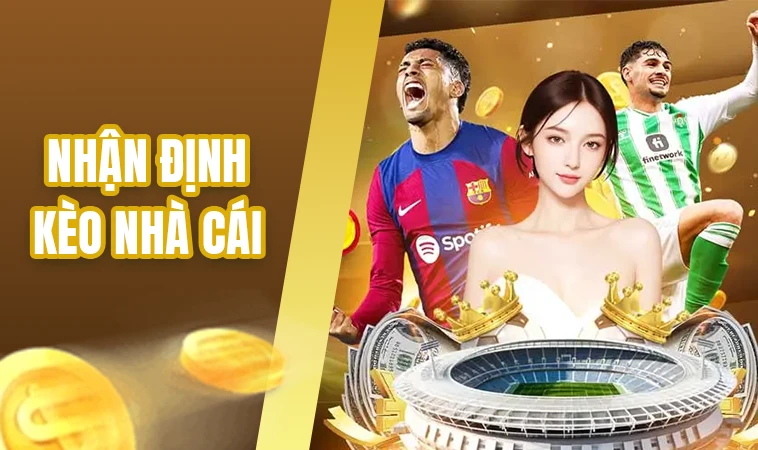Nhận Định Bóng Đá Hôm Nay - Nhận Định Kèo Nhà Cái Chuẩn