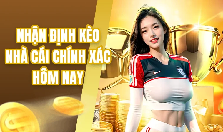 Nhận Định Bóng Đá Hôm Nay - Nhận Định Kèo Nhà Cái Chuẩn