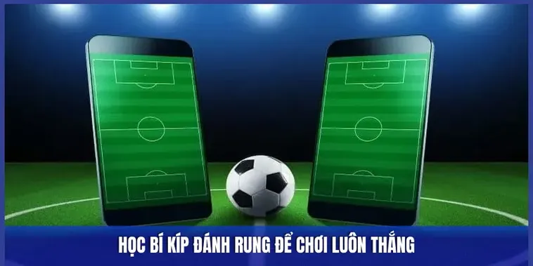 Khám Phá Bí Quyết Phân Tích Kèo Rung Trong Bóng Đá Dành Cho Nhà Đầu Tư Chuyên Nghiệp