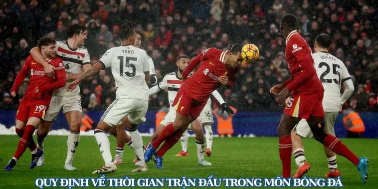 Giải Mã Thời Gian Trận Đấu Bóng Đá Và Những Quy Định Chuẩn Quốc Tế Cần Biết
